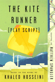 The Kite Runner (Play Script) (Based on the novel by Khaled Hosseini) by Matthew Spangler, 9780735218062