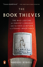 The Book Thieves (The Nazi Looting of Europe's Libraries and the Race to Return a Literary Inheritance) by Anders Rydell, Henning Koch, 9780735221239