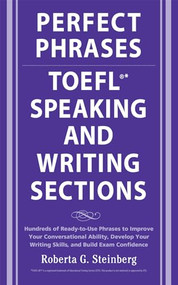 Perfect Phrases for the TOEFL Speaking and Writing Sections by Roberta Steinberg, 9780071592468