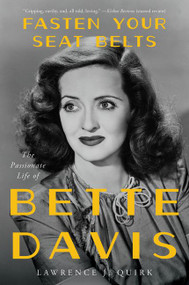 Fasten Your Seat Belts (The Passionate Life of Bette Davis) by Lawrence J. Quirk, 9780062795533