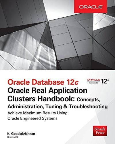Oracle Database 12c Release 2 Real Application Clusters Handbook: Concepts, Administration, Tuning & Troubleshooting by K. Gopalakrishnan, Sam R. Alapati, 9780071830485