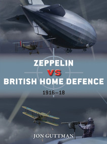 Zeppelin vs British Home Defence 1915-18 by Jon Guttman, Jim Laurier, 9781472820334