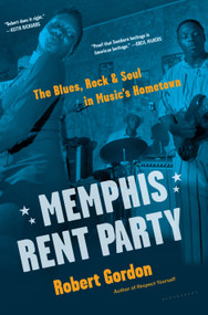 Memphis Rent Party (The Blues, Rock & Soul in Music's Hometown) by Robert Gordon, 9781632867735