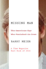 Missing Man (The American Spy Who Vanished in Iran) by Barry Meier, 9780374536930