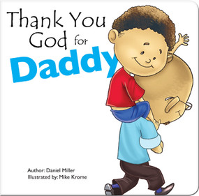 Thank You God for Daddy (A Child Thanks God for His Father) by Daniel Miller, 9781632641250