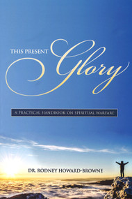 This Present Glory by Rodney Howard-Browne, 9781633153769