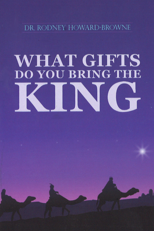 What Gifts Do You Bring The King by Rodney Howard-Browne, 9781884662102