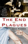The End of Plagues (The Global Battle Against Infectious Disease) by John Rhodes, 9781137278524