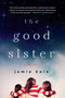 The Good Sister (A Novel) by Jamie Kain, 9781250047748