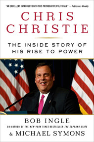 Chris Christie (The Inside Story of His Rise to Power) by Bob Ingle, Michael G. Symons, 9781250031266