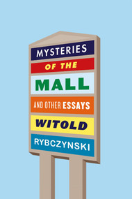 Mysteries of the Mall (And Other Essays) - 9780374538095 by Witold Rybczynski, 9780374538095