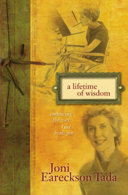 A Lifetime of Wisdom (Embracing the Way God Heals You) by Joni Eareckson Tada, 9780310346838
