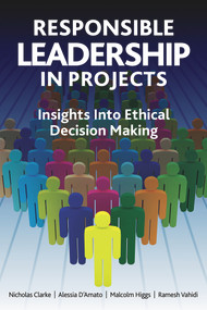 Responsible Leadership in Projects by Alessia Amato, Nicholas Clarke, Malcolm Higgs, Ramesh Vahidi, 9781628254761