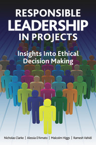 Responsible Leadership in Projects by Alessia Amato, Nicholas Clarke, Malcolm Higgs, Ramesh Vahidi, 9781628254761