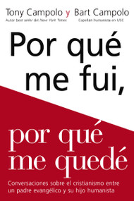 Porqué me fui, porqué me quedé (Conversaciones sobre el cristianismo entre un padre evangélico y su hijo humanista) (Spanish Edition) by Tony Campolo, Bart Campolo, 9780829768053