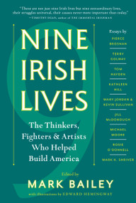 Nine Irish Lives (The Thinkers, Fighters, and Artists Who Helped Build America) by Mark Bailey, 9781616205171