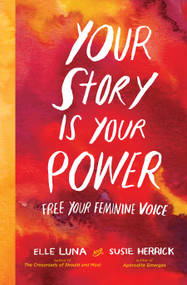 Your Story Is Your Power (Free Your Feminine Voice) by Elle Luna, Susie Herrick, 9781523502691