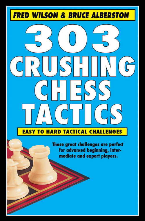 303 Crushing Chess Tactics by Fred Wilson, Bruce Alberston, 9781580423618