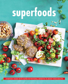Superfoods (Everyday Food with Super Nutritional Benefits to Boost Your Health) by The Australia Women's Weekly Test Kitchen, 9781681883762