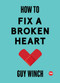 How to Fix a Broken Heart by Guy Winch, 9781501120121