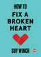 How to Fix a Broken Heart by Guy Winch, 9781501120121