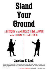 Stand Your Ground (A History of America's Love Affair with Lethal Self-Defense) - 9780807075135 by Caroline Light, 9780807075135