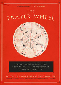 The Prayer Wheel (A Daily Guide to Renewing Your Faith with a Rediscovered Spiritual Practice) by Patton Dodd, Jana Riess, David Van Biema, 9781524760311