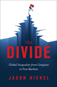 The Divide (Global Inequality from Conquest to Free Markets) by Jason Hickel, 9780393651362