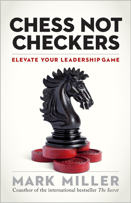 Chess Not Checkers (Elevate Your Leadership Game) by Mark Miller, 9781626563940
