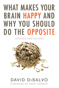 What Makes Your Brain Happy and Why You Should Do the Opposite (Updated and Revised) by David Disalvo, 9781633883499