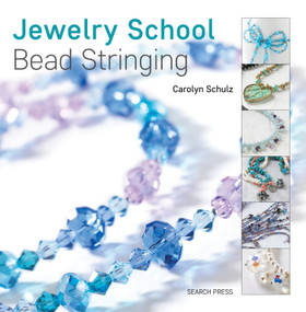 Jewelry School: Bead Stringing by Carolyn Schulz, 9781782215301