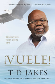 ¡Vuele! (Construya su visión desde cero) (Spanish Edition) by T. D. Jakes, 9781455553938