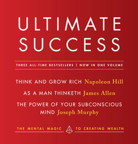 Ultimate Success featuring: Think and Grow Rich, As a Man Thinketh, and The Power of Your Subconscious Mind (The Mental Magic to Creating Wealth) by Napoleon Hill, James Allen, Joseph Murphy, 9780143132417