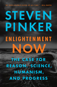 Enlightenment Now (The Case for Reason, Science, Humanism, and Progress) by Steven Pinker, 9780525427575