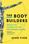 The Body Builders (Inside the Science of the Engineered Human) by Adam Piore, 9780062347152