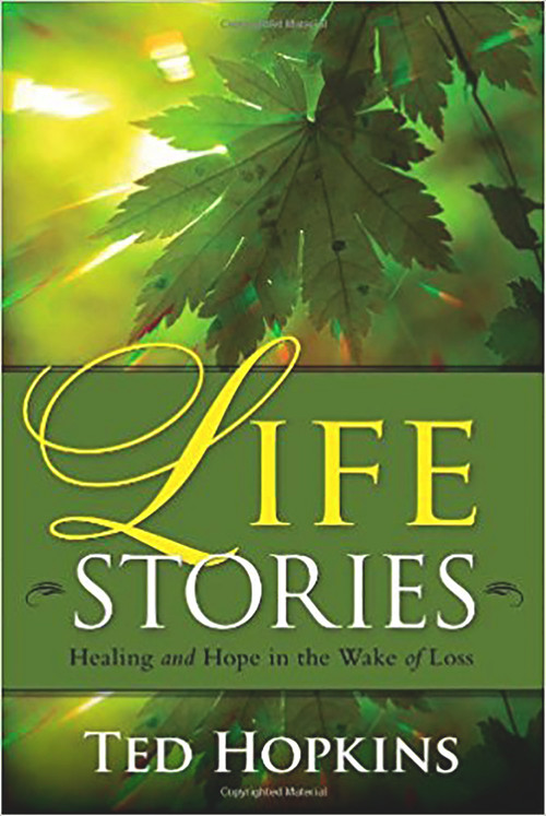 Life Stories (Healing and Hope in the Wake of Loss) by Ted Hopkins, 9781935245070