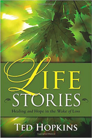 Life Stories (Healing and Hope in the Wake of Loss) by Ted Hopkins, 9781935245070