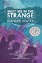 Meet Me in the Strange by Leander Watts, 9781946154156