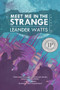 Meet Me in the Strange by Leander Watts, 9781946154156