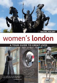 Women's London (A Tour Guide to Great Lives) by Rachel Kolsky, 9781504800822