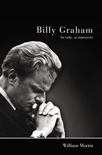 Billy Graham - Su vida, su ministerio (Spanish Edition) by William C. Martin, 9780829760873