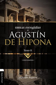 Obras escogidas de Augustín de Hipona, Tomo 2 (Confesiones) (Spanish Edition) by Alfonso Ropero, 9788494556128