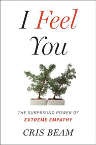 I Feel You (The Surprising Power of Extreme Empathy) by Cris Beam, 9780544558168