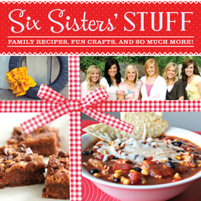 Six Sisters' Stuff (Family Recipes, Fun Crafts, and So Much More!) by Six Sisters' Stuff, Six Sisters' Stuff Six Sisters' Stuff Six Sisters' Stuff, 9781609073244