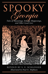 Spooky Georgia (Tales Of Hauntings, Strange Happenings, And Other Local Lore) by S. E. Schlosser, Paul G. Hoffman, 9780762764204