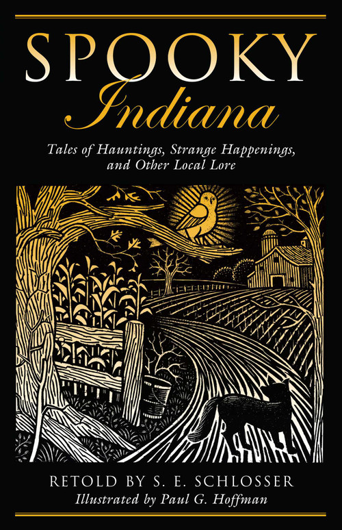 Spooky Indiana (Tales Of Hauntings, Strange Happenings, And Other Local Lore) by S. E. Schlosser, Paul G. Hoffman, 9780762764211