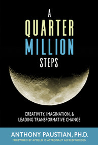 A Quarter Million Steps (Creativity, Imagination, & Leading Transformative Change) by Alfred Worden, Anthony Paustian, 9780996442893