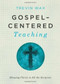 Gospel-Centered Teaching (Showing Christ in All the Scripture) by Trevin Wax, 9781433681721