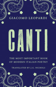 Canti (Newly Translated and Annotated) by Giacomo Leopardi, J.G. Nichols, 9781847494672