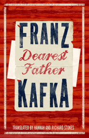 Dearest Father (Newly translated and Annotated) by Franz Kafka, Hannah Stokes, Richard Stokes, 9781847497048